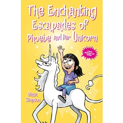 Abbildung von The Enchanting Escapades of Phoebe and Her Unicorn: Two Books in One!