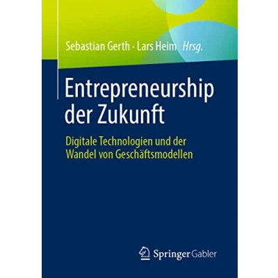 Abbildung von Entrepreneurship der Zukunft: Digitale Technologien und Wandel von Geschäftsmodellen