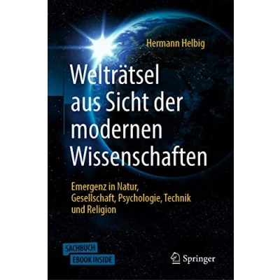Abbildung von Welträtsel aus Sicht der modernen Wissenschaften: Emergenz in Natur, Gesellschaft, Psychologie,Technik und Religion