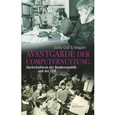 Abbildung von Avantgarde der Computernutzung: Hackerkulturen Bundesrepublik und DDR (Geschichte Gegenwart)