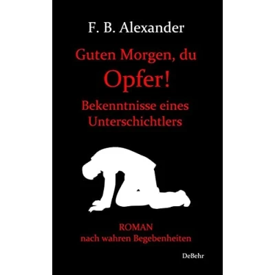 Abbildung von Guten Morgen, du Opfer! Bekenntnisse eines Unterschichtlers Roman nach wahren Begebenheiten