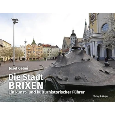Abbildung von Die Stadt Brixen: Ein kunst und kulturhistorischer Führer