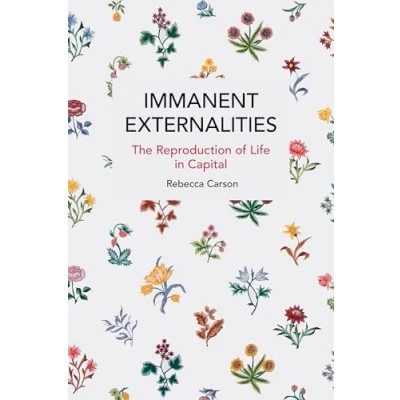 Abbildung von Immanent Externalities: The Reproduction of Life in Capital (Historical Materialism)