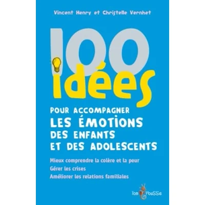 Abbildung von 100 idées pour accompagner les émotions des enfants et adolescents : Mieux comprendre la colère peur. Gérer crises. Améliorer relations familiales