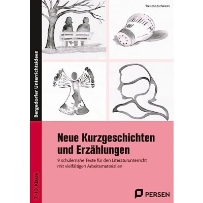 Abbildung von Neue Kurzgeschichten und Erzählungen: 9 schülernahe Texte für den Literaturunterricht mit vielfältigen Arbeitsmaterialien (7. bis 10. Klasse)