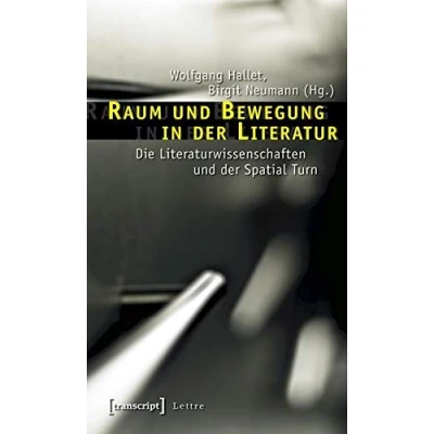 Abbildung von Raum und Bewegung in der Literatur: Die Literaturwissenschaften Spatial Turn (Lettre)