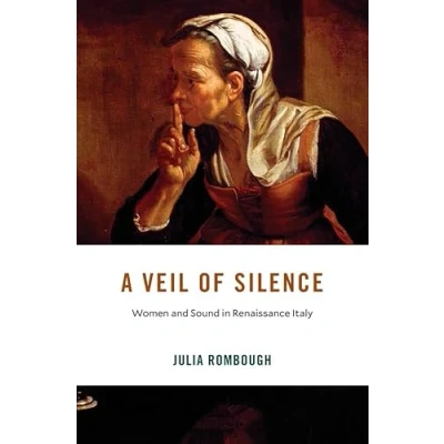 Abbildung von A Veil of Silence: Women and Sound in Renaissance Italy (I Tatti Studies Italian History)