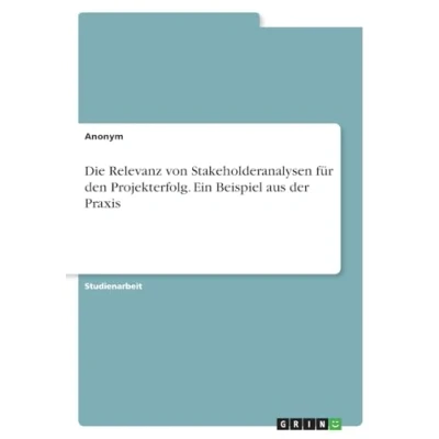 Abbildung von Die Relevanz von Stakeholderanalysen für den Projekterfolg. Ein Beispiel aus der Praxis
