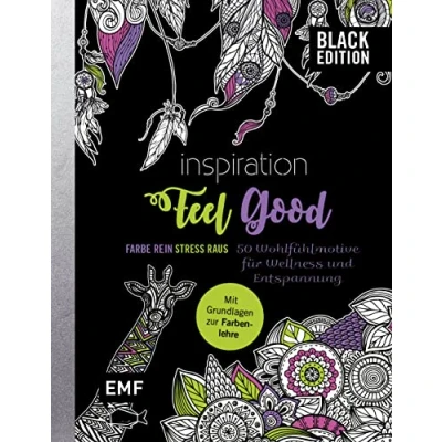 Abbildung von Black Edition: Inspiration Feel Good 50 Wohlfühlmotive für Wellness und Entspannung: Mit allen Grundlagen zur Farbenlehre Tipps zum Kolorieren Farbe rein, Stress raus