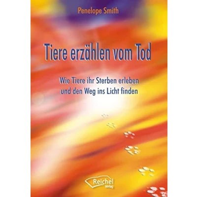 Abbildung von Tiere erzählen vom Tod: Wie ihr Sterben erleben und den Weg ins Licht finden