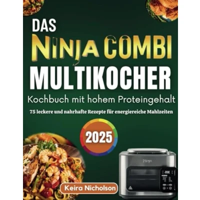 Abbildung von Das Ninja Combi Multikocher Kochbuch mit hohem Proteingehalt 2025: 75 leckere und nahrhafte Rezepte für energiereiche Mahlzeiten