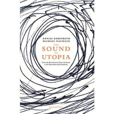 Abbildung von the sound of Utopia: From West Eastern Divan Orchestra to Barenboim Said Academy