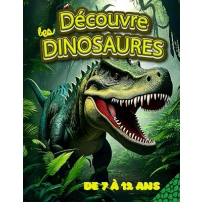 Abbildung von Découvre les dinosaures de 7 à 12 ans: Apprends tout sur grâce ce livre pour enfants : Diplodocus, Tyrannosaure, Vélociraptor n’auront plus secret toi.