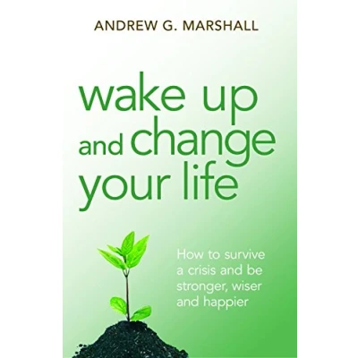 Abbildung von Wake Up and Change Your Life: How to Survive a Crisis be Stronger, Wiser Happier