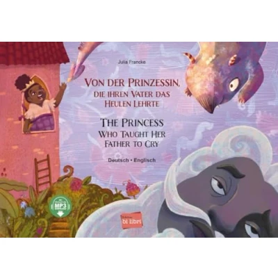 Abbildung von Von der Prinzessin, die ihren Vater das Heulen lehrte: Kinderbuch Deutsch Englisch mit MP3 Hörbuch zum Herunterladen