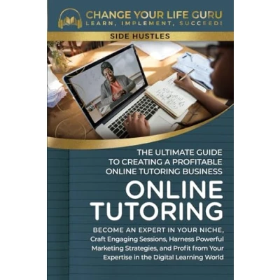 Abbildung von Online Tutoring: The Ultimate Guide to Creating a Profitable Tutoring Business (Side Hustles)