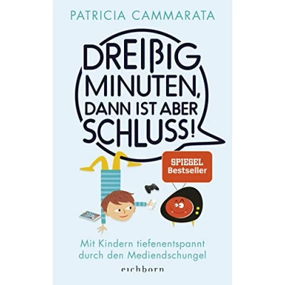 Abbildung von Dreißig Minuten, dann ist aber Schluss!: Mit Kindern tiefenentspannt durch den Mediendschungel