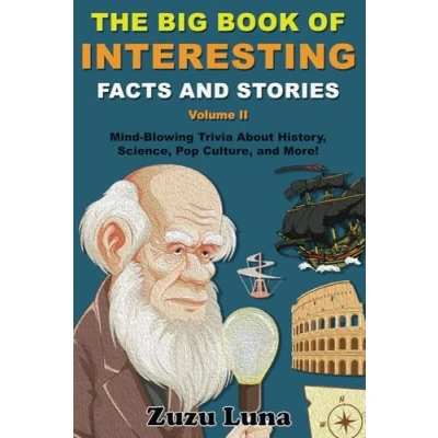 Abbildung von The Big Book of Interesting Facts and Stories (Volume II): Mind Blowing Trivia About History, Science, Pop Culture, More!