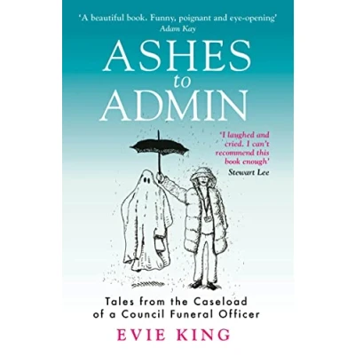 Abbildung von Ashes To Admin: Tales from the Caseload of a Council Funeral Officer