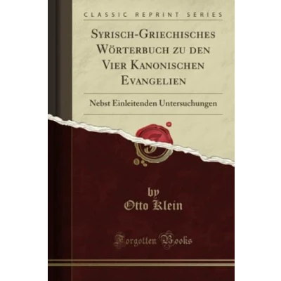 Abbildung von Syrisch Griechisches Wörterbuch zu den Vier Kanonischen Evangelien (Classic Reprint): Nebst Einleitenden Untersuchungen: Untersuchungen Reprint)