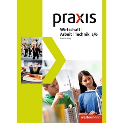 Abbildung von Praxis WAT Wirtschaft / Arbeit Technik für das 5. 6. Schuljahr in Brandenburg Ausgabe 2017: Schulbuch 5 6: 2017