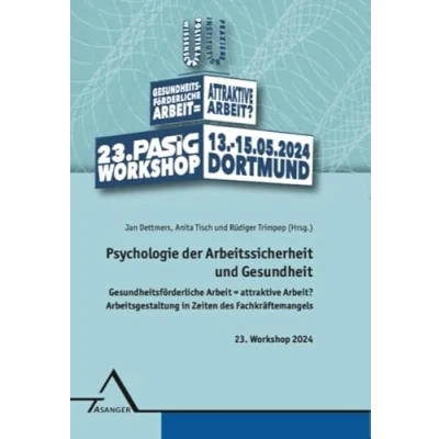 Abbildung von Psychologie der Arbeitssicherheit und Gesundheit: Gesundheitsförderliche Arbeit = attraktive Arbeit? Arbeitsgestaltung in Zeiten des Fachkräftemangels. 23. Workshop 2024