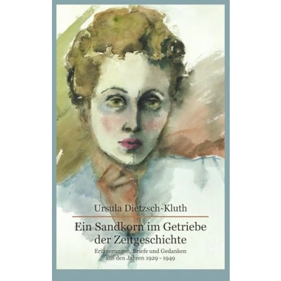 Abbildung von Ein Sandkorn im Getriebe der Zeitgeschichte: Erinnerungen, Briefe und Gedanken aus den Jahren 1929 1949