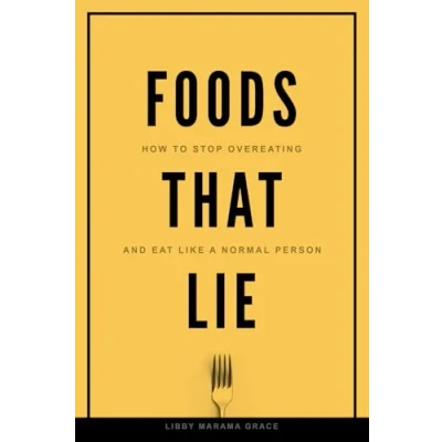 Abbildung von Foods That Lie: How to Stop Overeating and Eat Like a Normal Person