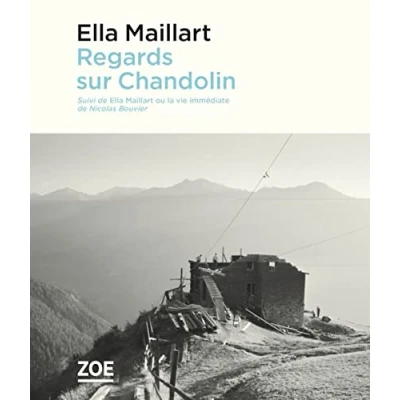 Abbildung von Regards sur Chandolin Suivi de &quot;Ella Maillart ou la vie im: Ella immédiate