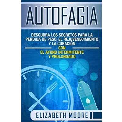 Abbildung von Autofagia: Descubra los Secretos para la Pérdida de Peso, el Rejuvenecimiento y Curación con Ayuno Intermitente Prolongado