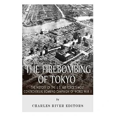 Abbildung von the Firebombing of Tokyo: History U.S. Air Force’s Most Controversial Bombing Campaign World War II