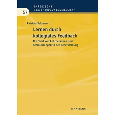 Abbildung von Lernen durch kollegiales Feedback: Die Sicht von Lehrpersonen und Schulleitungen in der Berufsbildung (Empirische Erziehungswissenschaft)