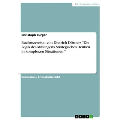 Abbildung von Buchrezension von Dietrich Dörners &quot;Die Logik des Mißlingens. Strategisches Denken in komplexen Situationen.&quot;