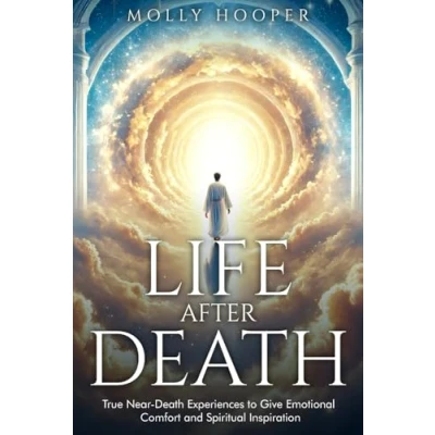 Abbildung von Life After Death: True Near Death Experiences to Give Emotional Comfort and Spiritual Inspiration