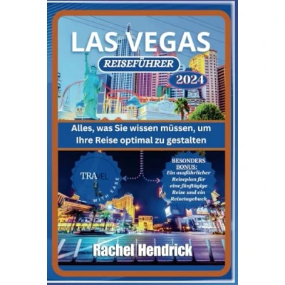 Abbildung von Las Vegas Reiseführer 2024: Alles, was Sie wissen müssen, um Ihre Reise optimal zu gestalten (Ein Führer den erstaunlichsten Reisezielen der Welt)