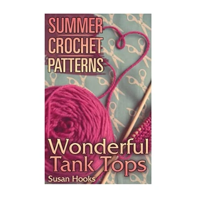 Abbildung von Summer Crochet Patterns: Wonderful Tank Tops: (Crochet Patterns, Stitches) Book)