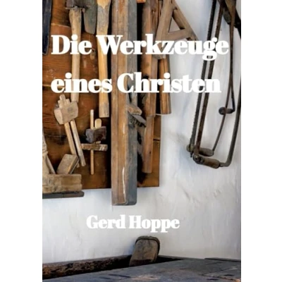 Abbildung von Die Werkzeuge eines Christen: Was Jesus uns gab um leichter durchs Leben zu gehen