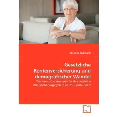 Abbildung von Gesetzliche Rentenversicherung und demografischer Wandel: Die Herausforderungen für das deutsche Alterssicherungssystem im 21. Jahrhundert