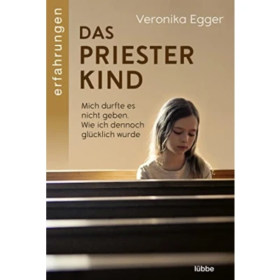 Abbildung von Das Priesterkind: Mich durfte es nicht geben. Wie ich dennoch glücklich wurde