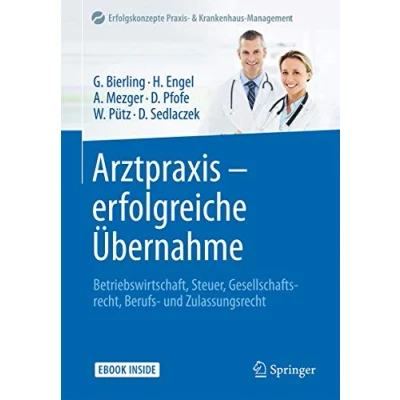 Abbildung von Arztpraxis erfolgreiche Übernahme: Betriebswirtschaft, Steuer, Gesellschaftsrecht, Berufs und Zulassungsrecht (Erfolgskonzepte Praxis &amp; Krankenhaus Management)