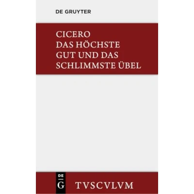 Abbildung von das höchste Gut und schlimmste Übel / De finibus bonorum et malorum: Lateinisch deutsch (Sammlung Tusculum)