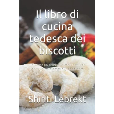 Abbildung von Il libro di cucina tedesca dei biscotti: Le ricette più deliziose e importanti. Per principianti avanzati qualsiasi dieta