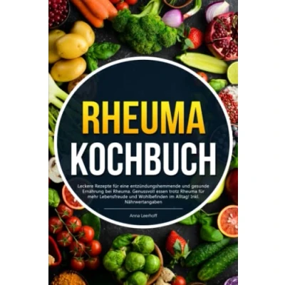 Abbildung von Rheuma Kochbuch: Leckere Rezepte für eine entzündungshemmende und gesunde Ernährung bei Rheuma. Genussvoll essen trotz mehr Lebensfreude Wohlbefinden im Alltag! Inkl. Nährwertangaben