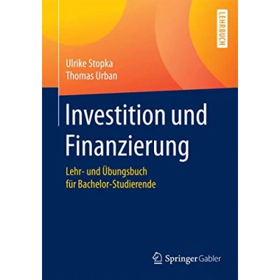 Abbildung von Investition und Finanzierung: Lehr Übungsbuch für Bachelor Studierende (Springer lehrbuch)