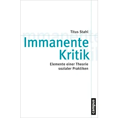 Abbildung von Immanente Kritik: Elemente einer Theorie sozialer Praktiken (Theorie und Gesellschaft, 78)