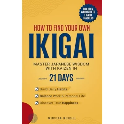 Abbildung von How to Find Your Own Ikigai: Master Japanese Wisdom with Kaizen in 21 Days Build Daily Habits, Balance Work and Personal Life, Discover True Happiness