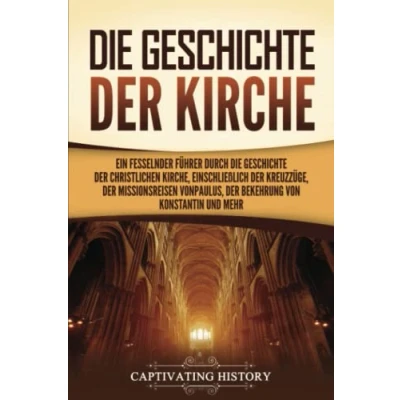 Abbildung von die Geschichte der Kirche: Ein fesselnder Führer durch christlichen Kirche, einschließlich Kreuzzüge, Missionsreisen von Paulus, Bekehrung Konstantin und mehr