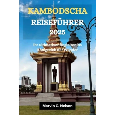 Abbildung von Kambodscha Reiseführer 2025: Ihr ultimativer Begleiter ins Königreich der Wunder