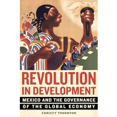 Abbildung von Revolution in Development: Mexico and the Governance of Global Economy
