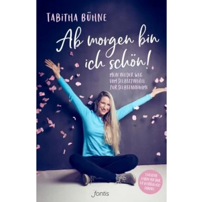 Abbildung von Ab morgen bin ich schön!: Mein wilder Weg vom Selbstzweifel zur Selbstannahme
